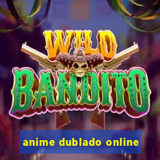 anime dublado online